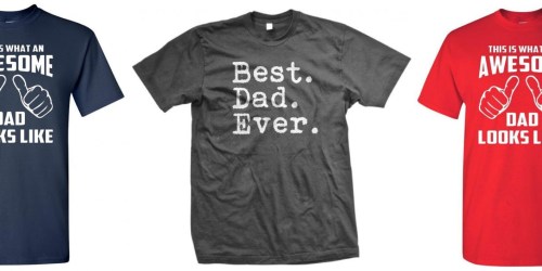 Father’s Day T-Shirts As Low As $7.34 + FREE Shipping