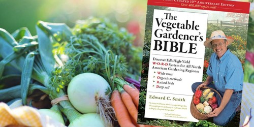 The Vegetable Gardener’s Bible Kindle eBook ONLY 99¢ (For Gardeners of All Skill Levels)