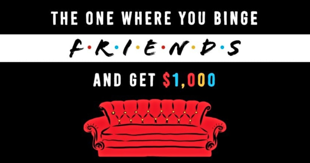 The one where you binge friends and get $1,000